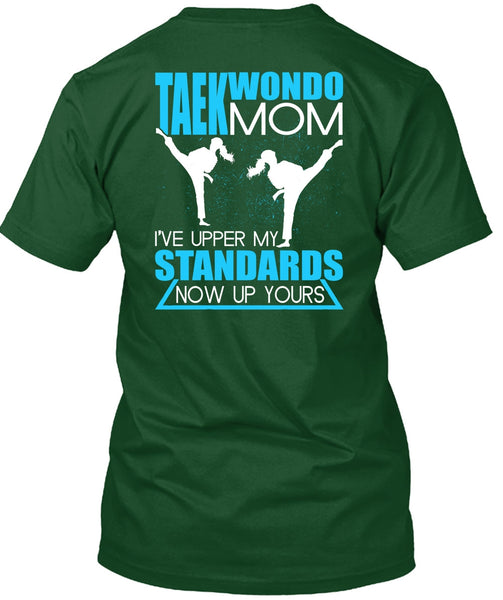 Taekwondo Mom T Shirt, I've Upper My Standards T Shirt