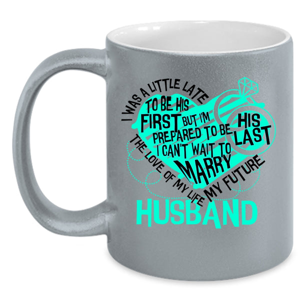 My Future Husband Coffee Mug, The Love Of My Life Accent Mug