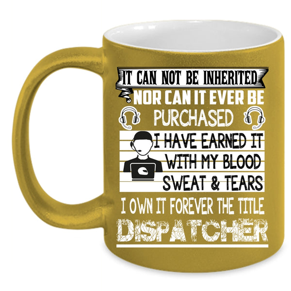 I Own It Forever The Title Dispatcher Coffee Mug, Funny Dispatcher Coffee Cup