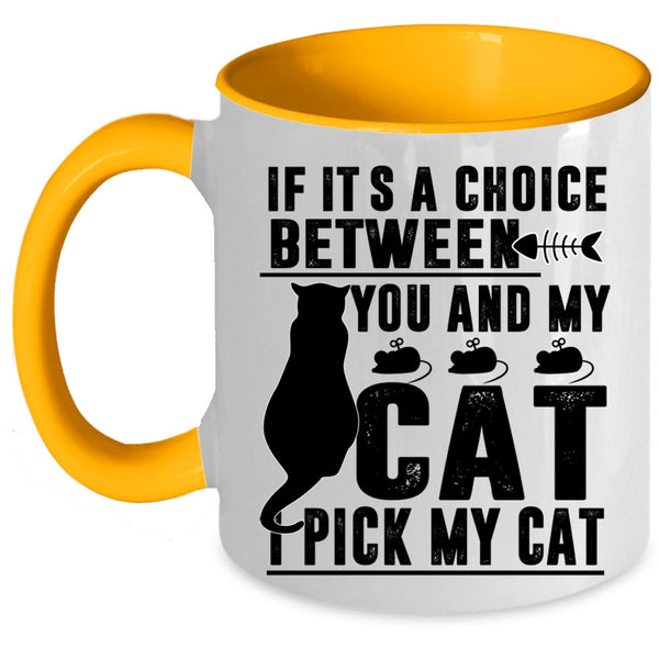 Cool Cats Coffee Mug, If It's A Choice Between You And My Cat Accent Mug