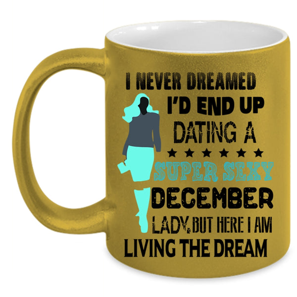 Birthday Gift For Mom Coffee Mug, I'd End Up Dating A December Lady Accent Mug