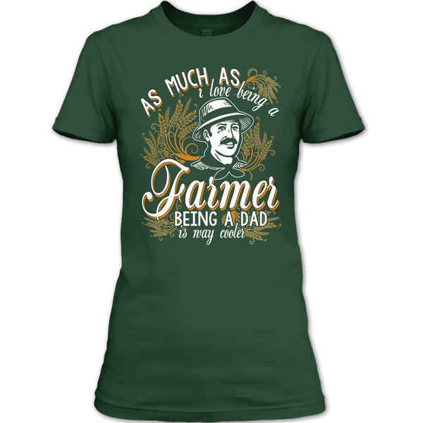 Love Being A Farmer T Shirt, Being A Dad Is Way Cooler T Shirt