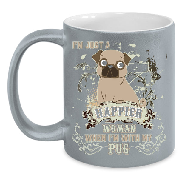 I'm Just A Happier Woman Coffee Mug, I'm With My Pug Coffee Cup