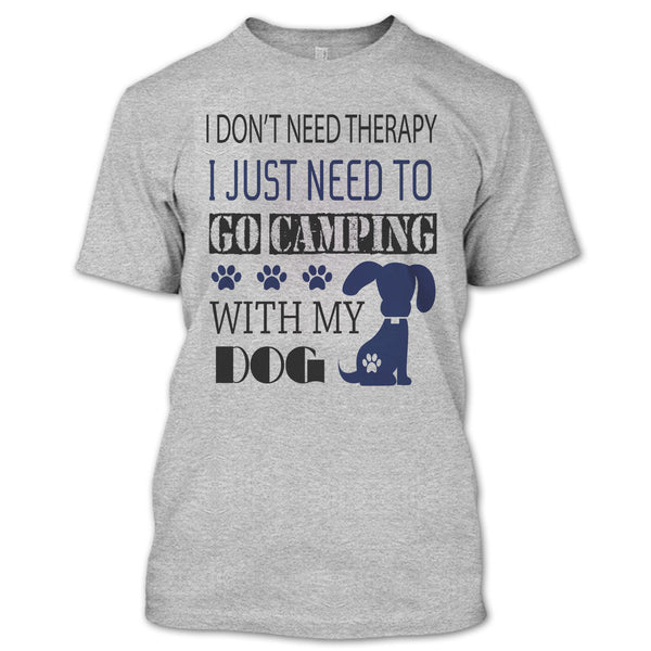 I Don't Need Therapy T Shirt, I Love My Dog T Shirt