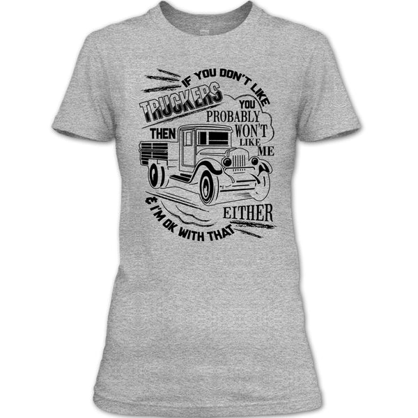 If You Don't Like Truckers T Shirt, Coolest Trucker Ever T Shirt