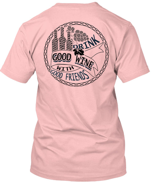 Good Drink Wine With Good Friends T Shirt, I Love Wine T Shirt