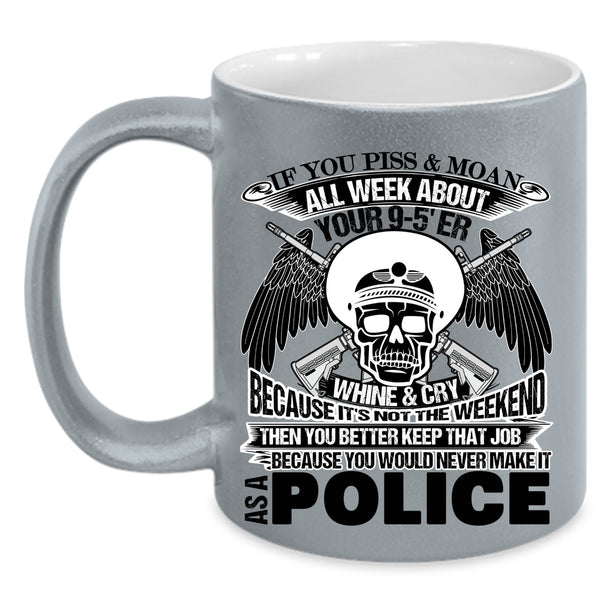 Cool Police Coffee Mug, You Would Never Make It As A Police Accent Mug
