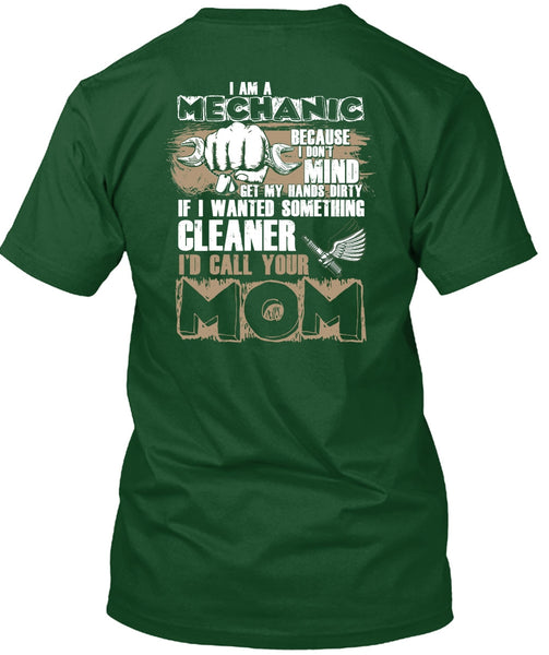 I Am A Mechanic T Shirt, I'd Call Your Mom T Shirt
