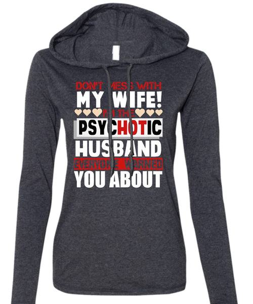Don't Mess With My Wife T Shirt, I'm The Psychotic Husband T Shirt (Anvil Ladies Ringspun Hooded)