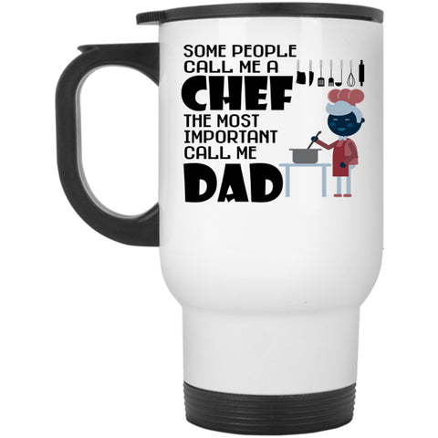 The Most Important Call Me Dad Travel Mug, Call Me A Chef Mug