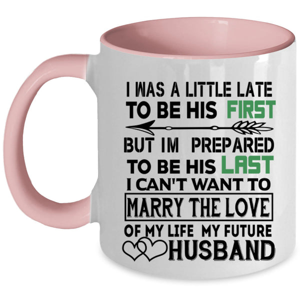 Marrying Coffee Mug, I Was A Little Late To Be His First Accent Mug
