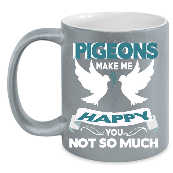Pigeons Make Me Happy Coffee Mug, I Love Birds Coffee Cup
