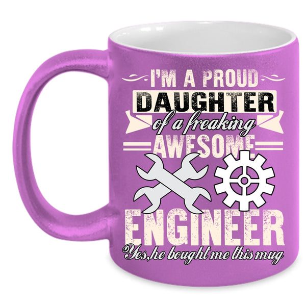 I'm A Proud Daughter Of An Awesome Engineer Coffee Mug, Cool Coffee Cup