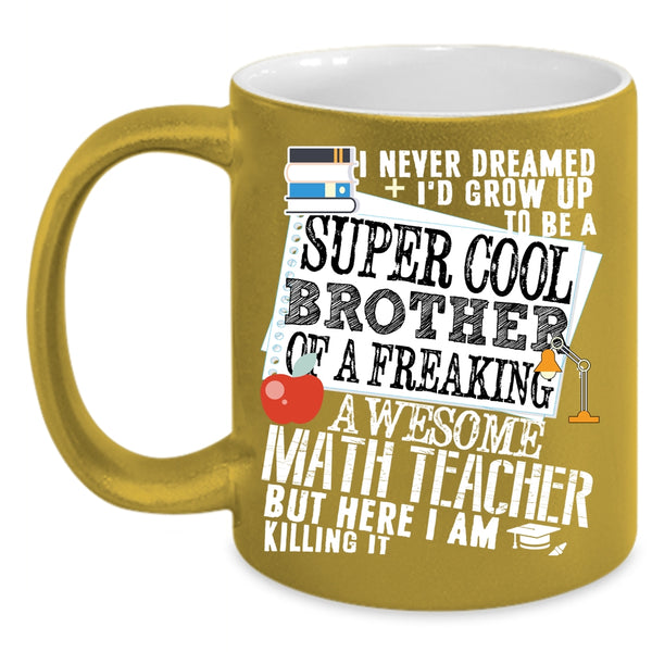 I'd Grow Up To Be A Brother Of A Math Teacher Coffee Mug, Cool Coffee Cup