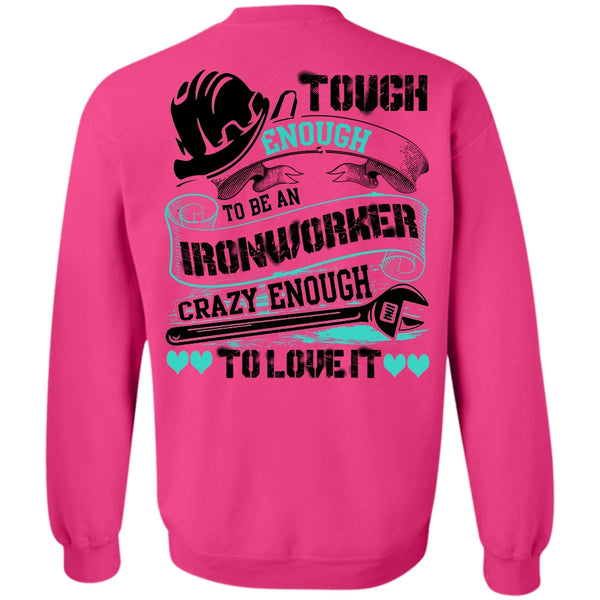 I Love Ironworker T Shirt, To Be An Ironworker Sweatshirt