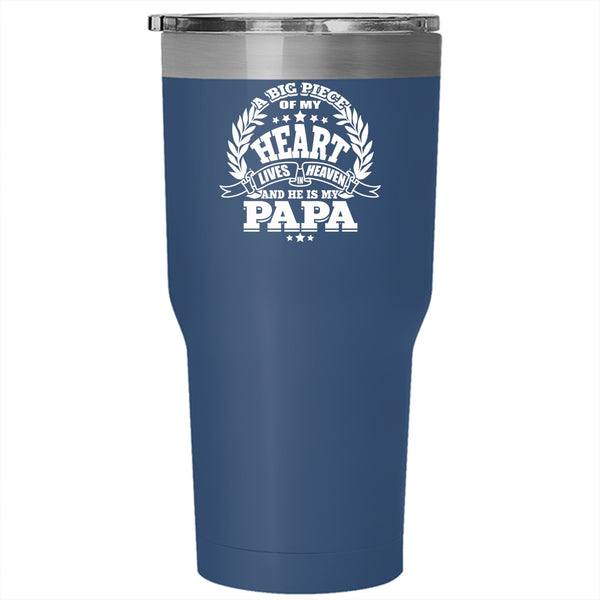 A Big Piece Of My Heart Lives In Heaven Tumbler 30 oz Stainless Steel, He Is My Papa Travel Mug