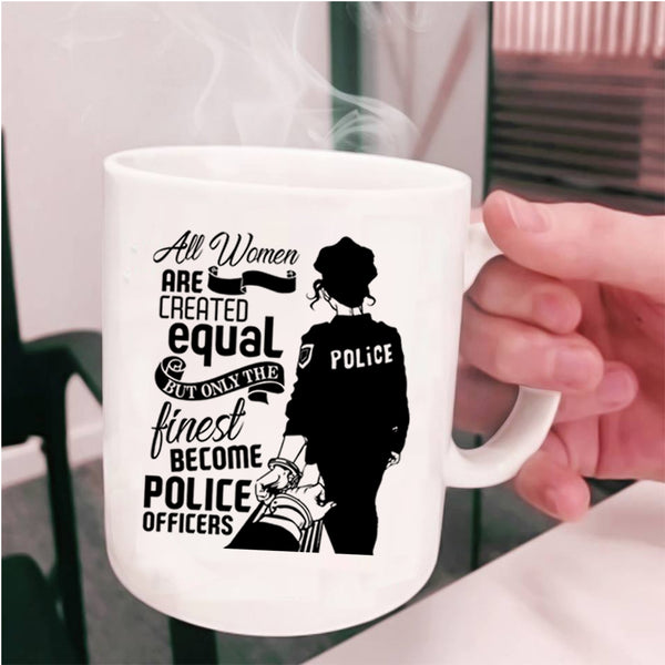 Only The Finest Become Police Officers Coffee Mug, Cool Women Cup
