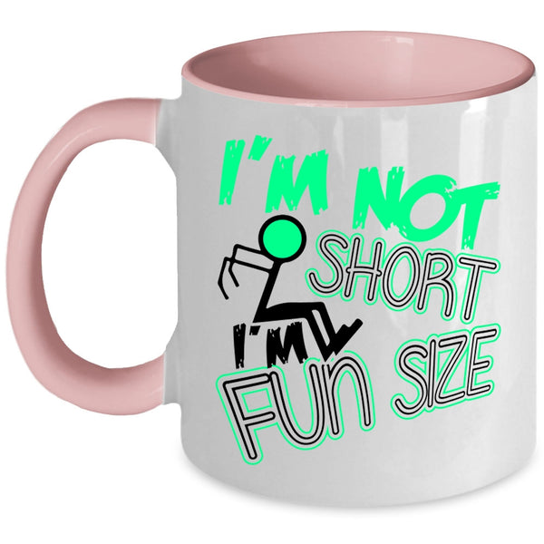 Cute Coffee Mug, I'm Not Short I'm Fun Size Accent Mug