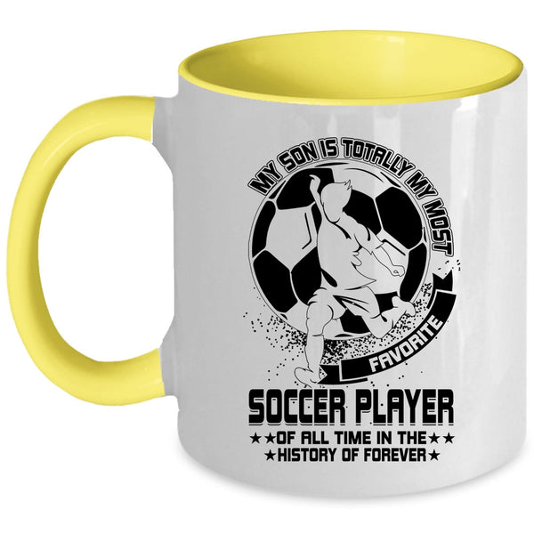 Cute Coffee Mug, My Son Is Totally My Most Favorite Soccer Player Accent Mug