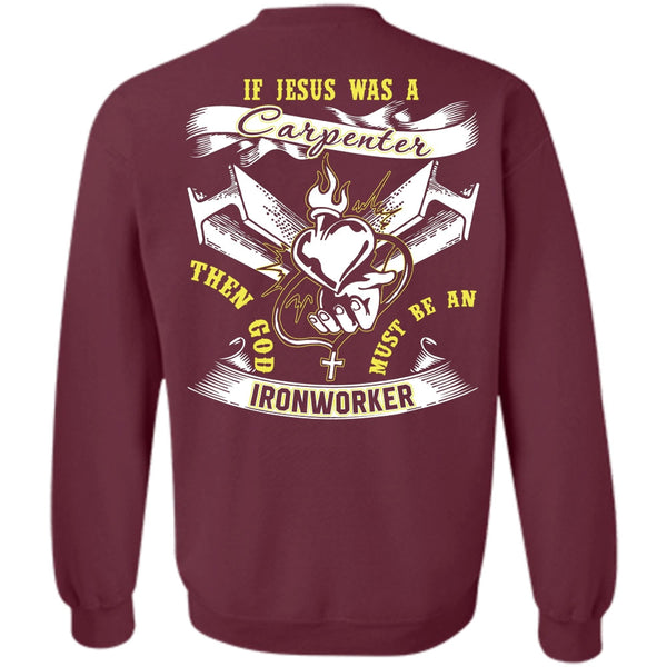 Jesus Was A Carpenter T Shirt, I Love Ironworker Sweatshirt