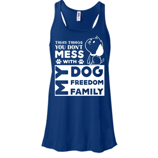 There Things You Don't Mess With My Dog Shirt, My Freedom Shirt