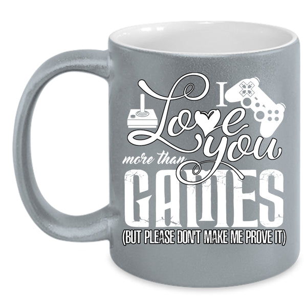 I Love You More Than Games Coffee Mug, Awesome Gift For Gamers Coffee Cup