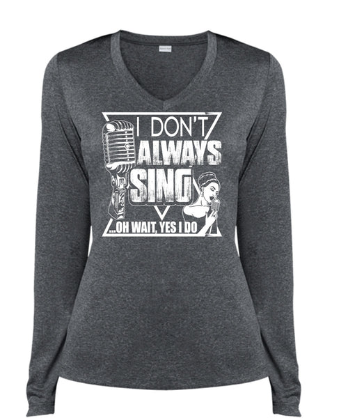 I Don't Always Sing T Shirt, My Favorite T Shirt, Cool Shirt (Ladies LS Heather V-Neck)