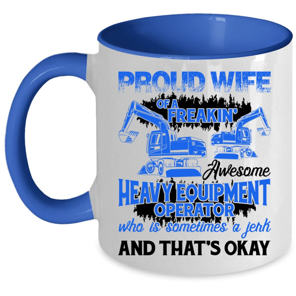 Cute Coffee Mug, Proud Wife Of A Heavy Equipment Operator Accent Mug