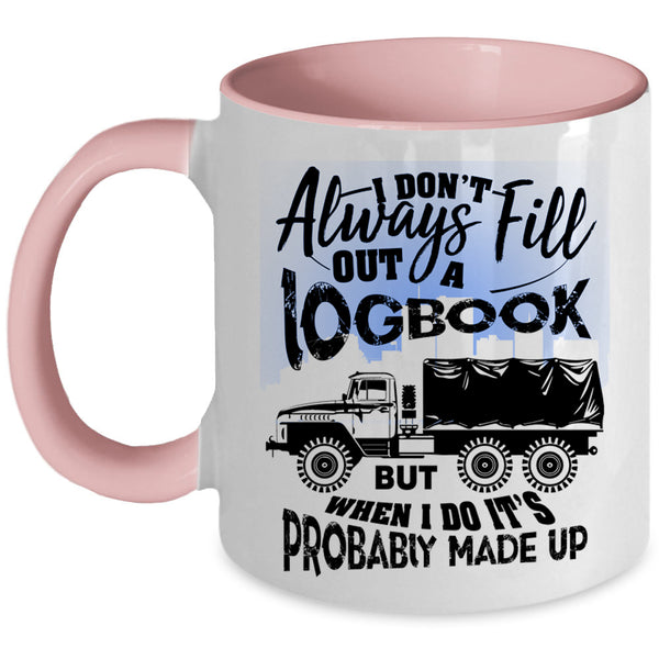 Funny Trucker Coffee Mug, I Don't Always Fill Out A Logbook Accent Mug