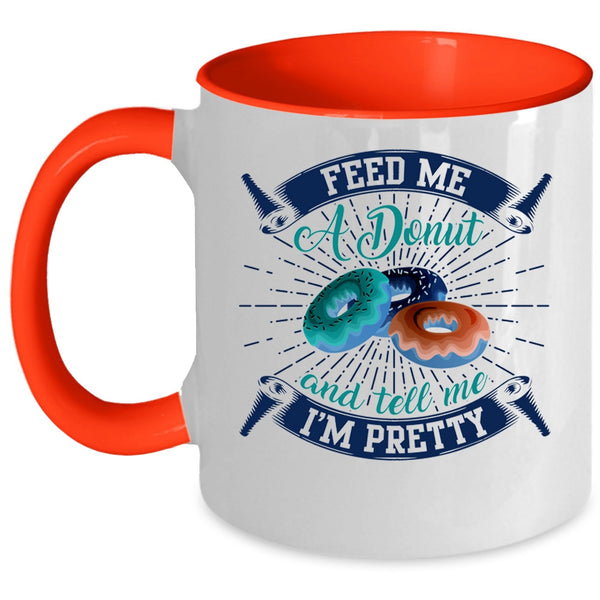 Tell Me I'm Pretty Coffee Mug, Feed Me A Donut Accent Mug