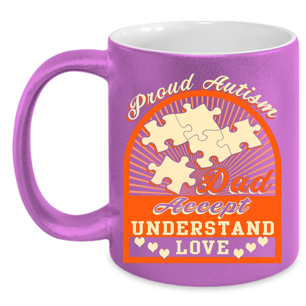 Proud Autism Dad Coffee Mug, Accept Understand Love Coffee Cup