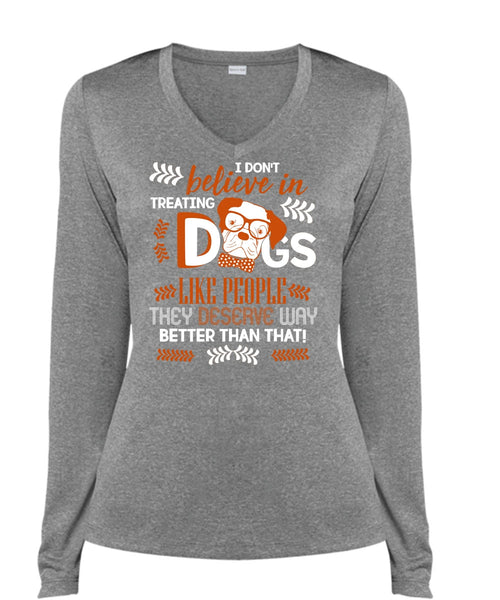 I Don't Believe In Treating Dogs T Shirt, My Favorite T Shirt, Cool Shirt (Ladies LS Heather V-Neck)