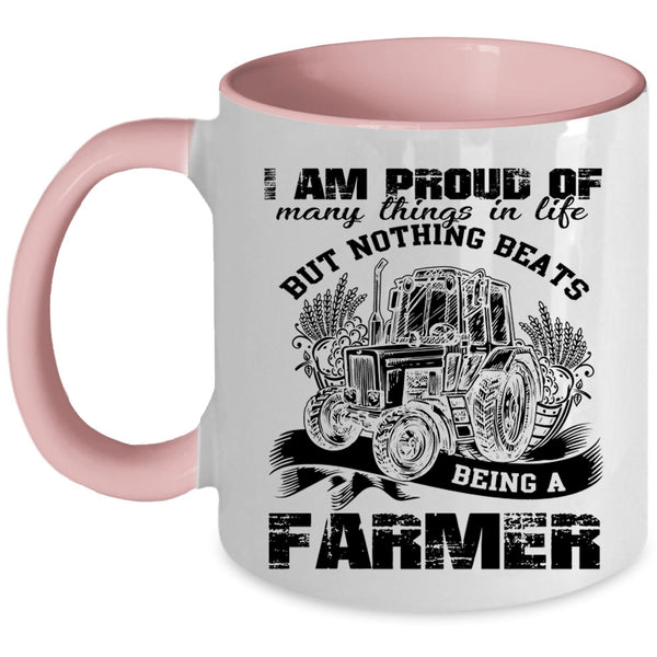 Being A Farmer Coffee Mug, I Am Proud Of Many Things In Life Accent Mug