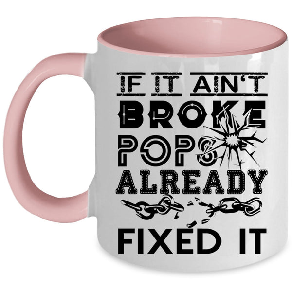 Funny Technician Coffee Mug, If It Ain't Broke Pops Already Fixed It Accent Mug
