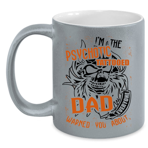 Cool Tattooed Dad Coffee Mug, I'm The Psychotic Tattooed Dad Accent Mug