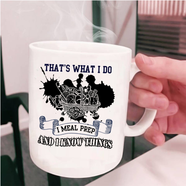 I Know Things Coffee Mug, What I Do I Meal Prep Cup