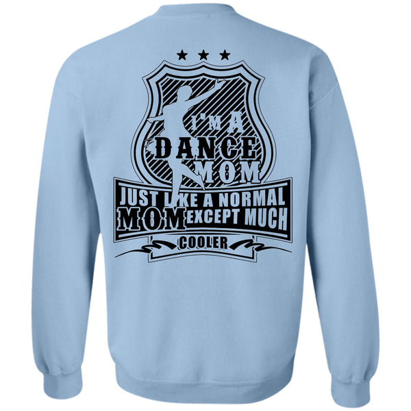 Being A Dancer T Shirt, I'm A Dance Mom Just Like A Normal Mom Except Much Cooler Sweatshirt