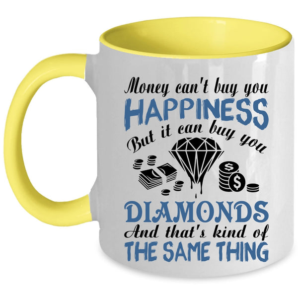 It Can Buy You Diamonds Coffee Mug, Money Can't Buy You Happiness Accent Mug