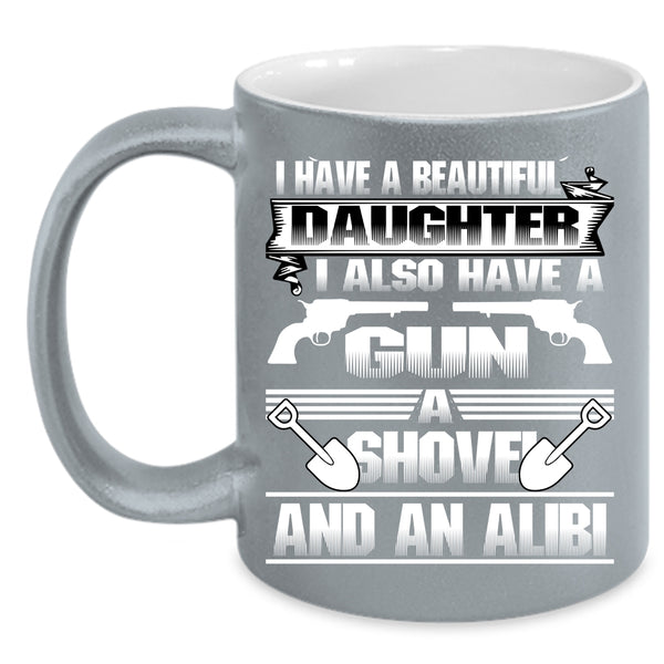 I Have A Beautiful Daughter Coffee Mug, Gift For My Dad Coffee Cup