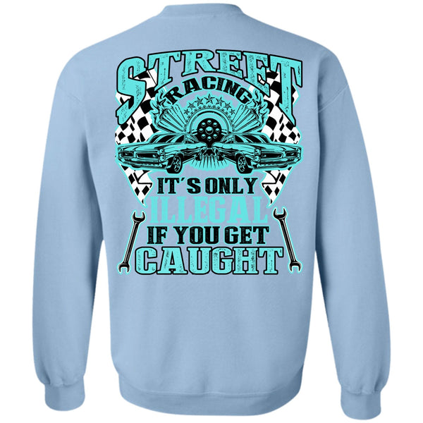 I Love Mechanic T Shirt, Street Racing It's Only Illegal Sweatshirt