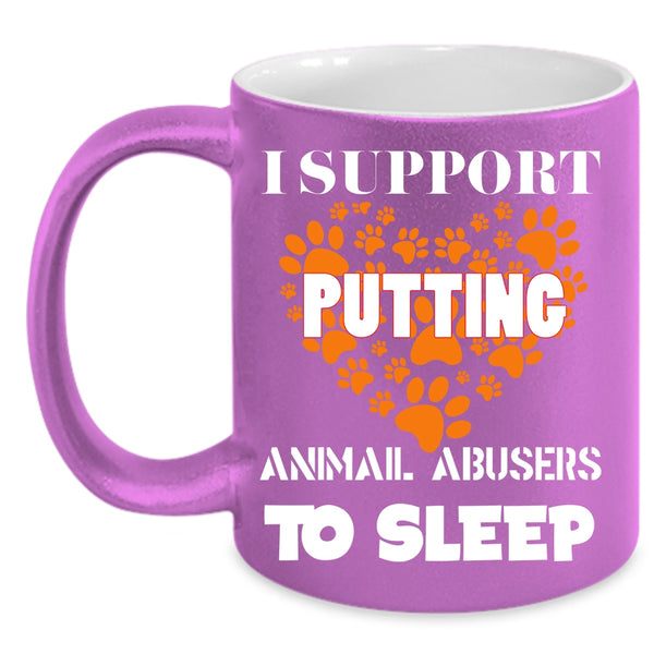 I Support Putting Animal Abbusers To Sleep Coffee Mug, Cool Dogs Coffee Cup