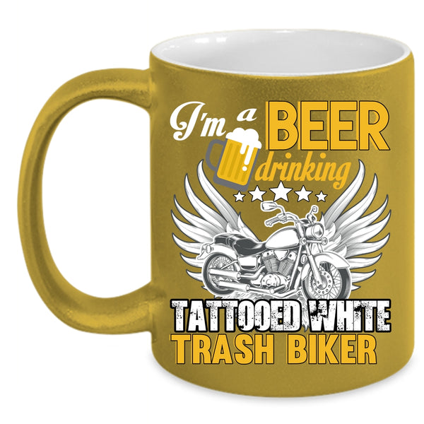 I'm A Beer Drinking Tattooed White Trash Biker Coffee Mug, Funny Coffee Cup