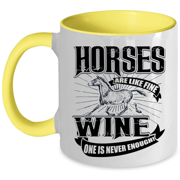 Wine One Is Never Enough Coffee Mug, Horses Are Like Fine Accent Mug