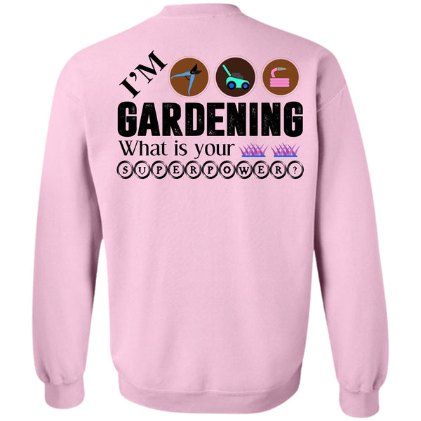 Being A Gardener T Shirt, I'm Gardening Sweatshirt