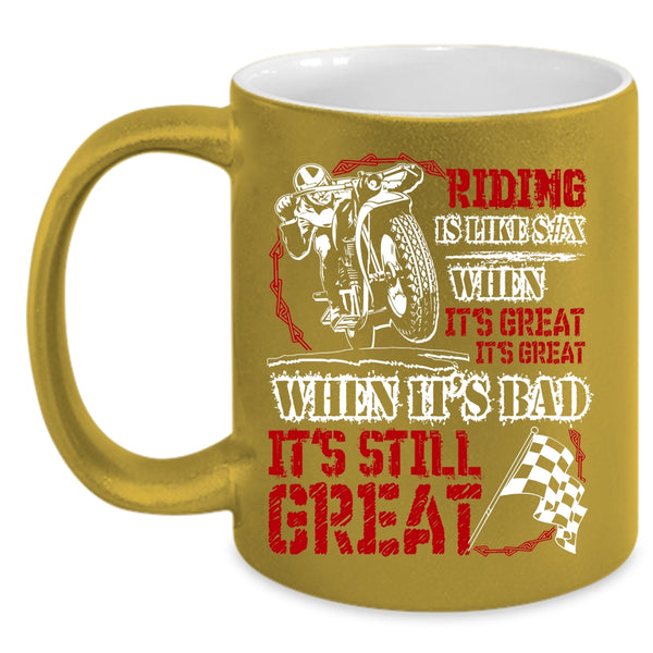 Riding When It's Great It's Great Coffee Mug, When It's Bad It's Still Great Coffee Cup
