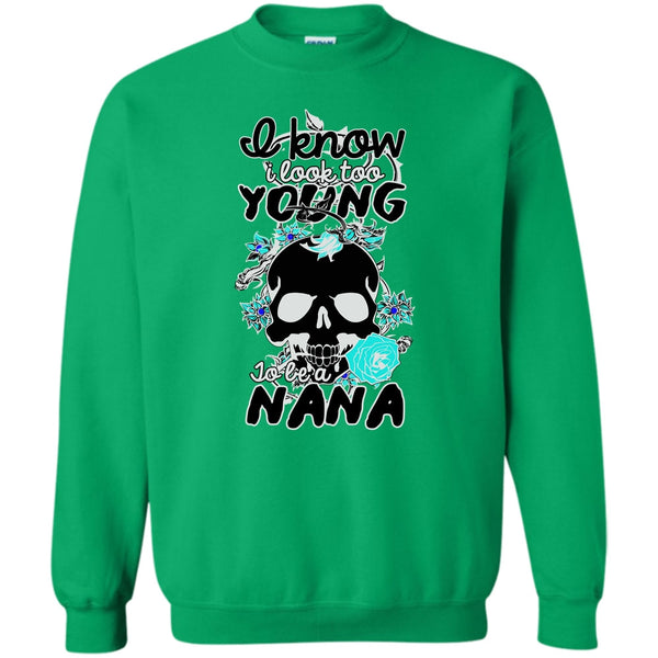 Gift For Nana T Shirt, I Know I Look Too Young Sweatshirt