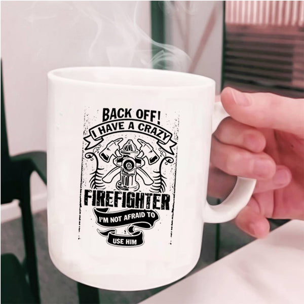 Gift For Mom Coffee Mug, I Have A Crazy Firefighter Cup