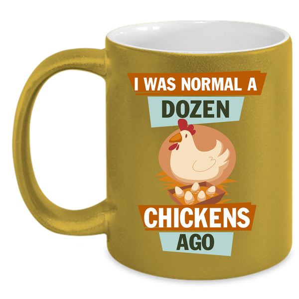 I Was Nomal A Dozen Chickens Ago Coffee Mug, Cute Chickens Coffee Cup