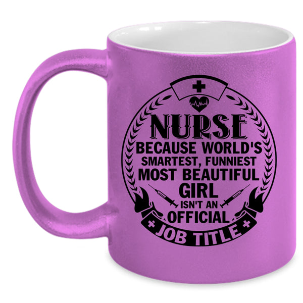 Funniest Most Beautiful Girl Coffee Mug, Nurse Accent Mug