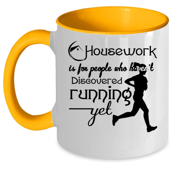 Haven't Discovered Running Yet Coffee Mug, Housework Is For People Accent Mug